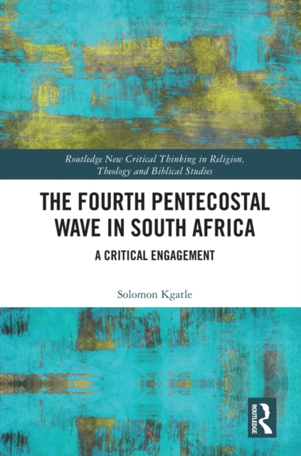 The Fourth Pentecostal Wave in South Africa : A Critical Engagement, PDF eBook