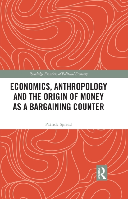 Economics, Anthropology and the Origin of Money as a Bargaining Counter, PDF eBook