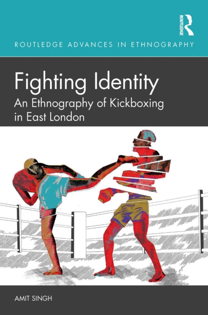 Fighting Identity : An Ethnography of Kickboxing in East London, PDF eBook