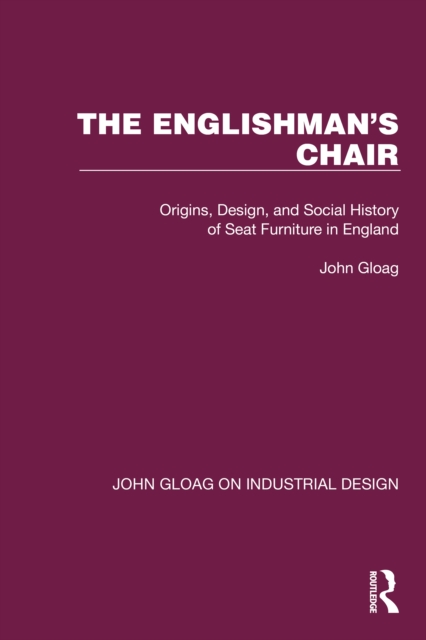 The Englishman's Chair : Origins, Design, and Social History of Seat Furniture in England, EPUB eBook