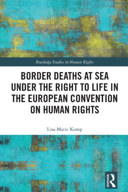 Border Deaths at Sea under the Right to Life in the European Convention on Human Rights, EPUB eBook