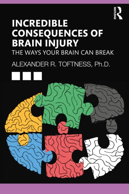 Incredible Consequences of Brain Injury : The Ways your Brain can Break, PDF eBook