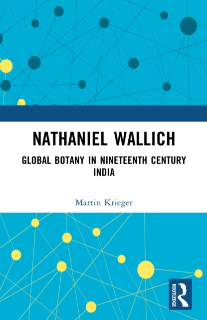 Nathaniel Wallich : Global Botany in Nineteenth Century India, EPUB eBook