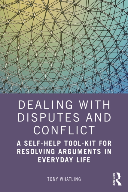 Dealing with Disputes and Conflict : A Self-Help Tool-Kit for Resolving Arguments in Everyday Life, PDF eBook