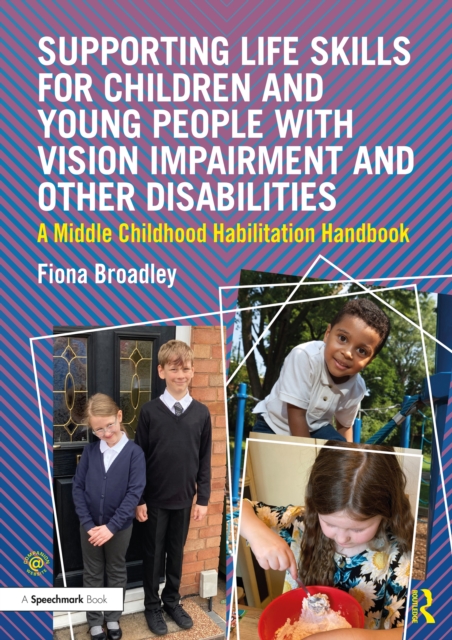 Supporting Life Skills for Children and Young People with Vision Impairment and Other Disabilities : A Middle Childhood Habilitation Handbook, PDF eBook