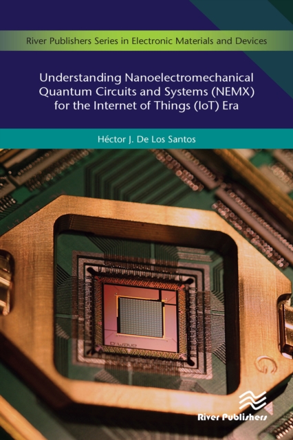 Understanding Nanoelectromechanical Quantum Circuits and Systems (NEMX) for the Internet of Things (IoT) Era, PDF eBook