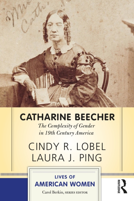Catharine Beecher : The Complexity of Gender in Nineteenth-Century America, EPUB eBook