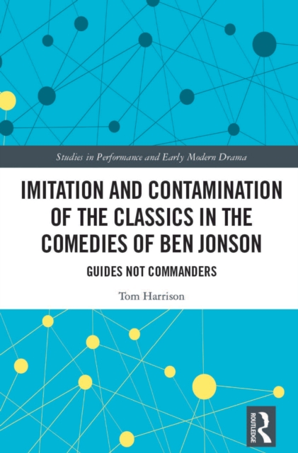 Imitation and Contamination of the Classics in the Comedies of Ben Jonson : Guides Not Commanders, EPUB eBook