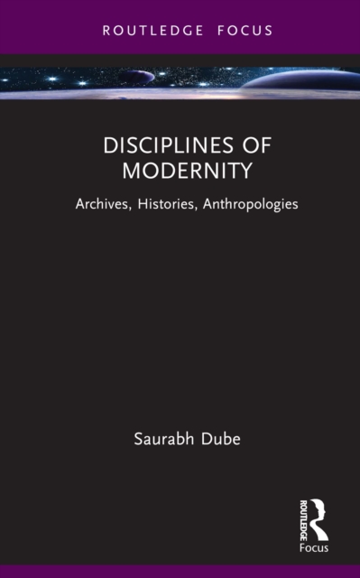 Disciplines of Modernity : Archives, Histories, Anthropologies, EPUB eBook