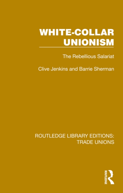White-Collar Unionism : The Rebellious Salariat, PDF eBook