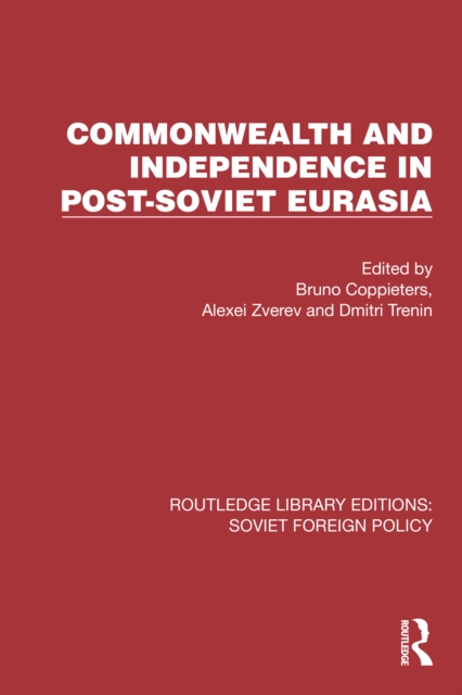 Commonwealth and Independence in Post-Soviet Eurasia, PDF eBook