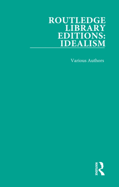 Routledge Library Editions: Idealism : 4 Volume Set, PDF eBook