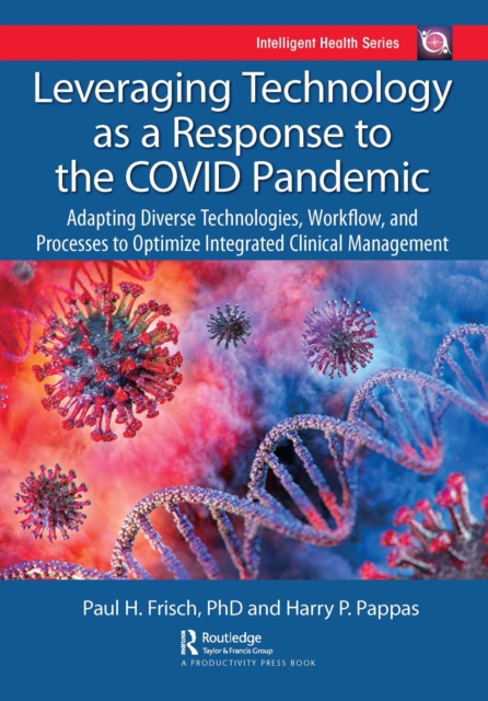 Leveraging Technology as a Response to the COVID Pandemic : Adapting Diverse Technologies, Workflow, and Processes to Optimize Integrated Clinical Management, PDF eBook