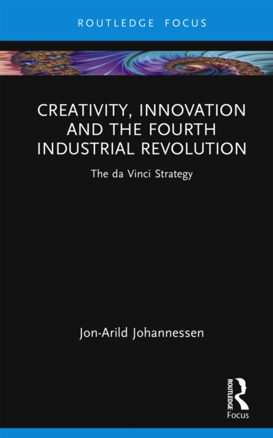 Creativity, Innovation and the Fourth Industrial Revolution : The da Vinci Strategy, EPUB eBook