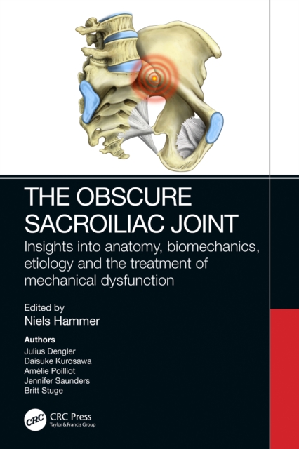 The Obscure Sacroiliac Joint : Insights into anatomy, biomechanics, etiology and the treatment of mechanical dysfunction, PDF eBook