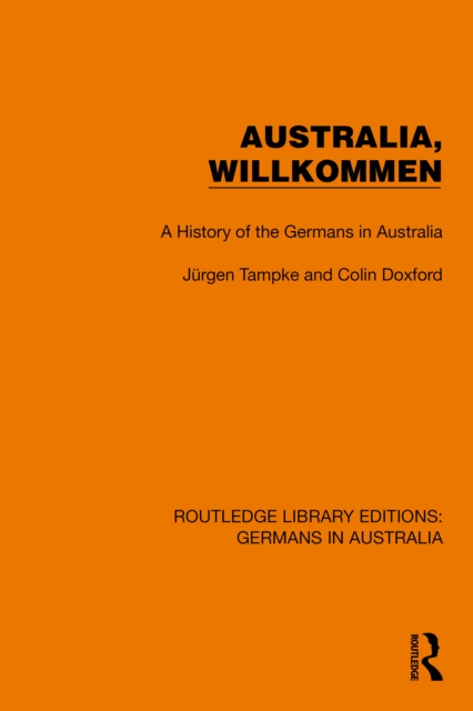 Australia, Wilkommen : A History of the Germans in Australia, PDF eBook