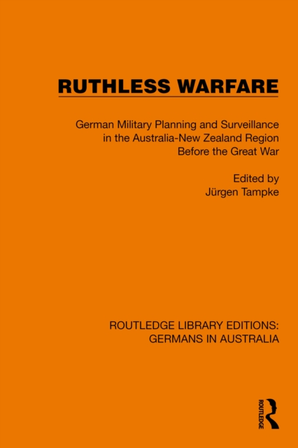 Ruthless Warfare : German Military Planning and Surveillance in the Australia-New Zealand Region Before the Great War, PDF eBook