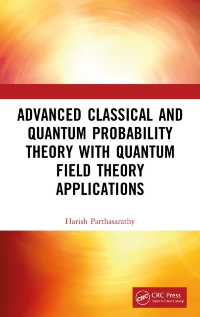Advanced Classical and Quantum Probability Theory with Quantum Field Theory Applications, EPUB eBook