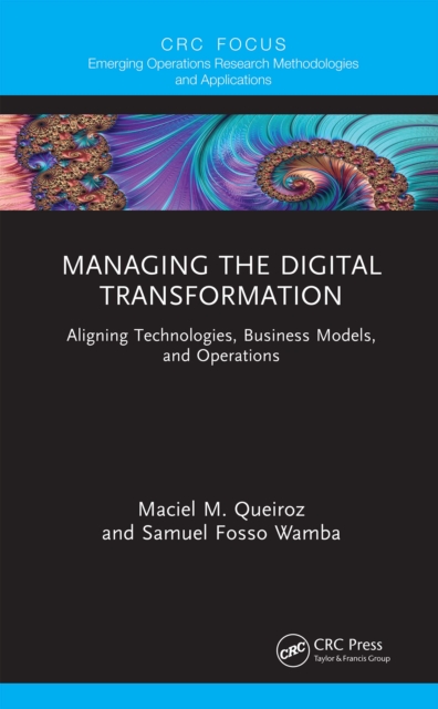 Managing the Digital Transformation : Aligning Technologies, Business Models, and Operations, PDF eBook