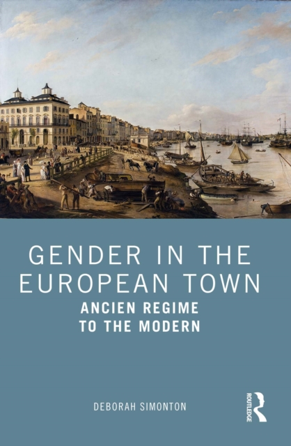 Gender in the European Town : Ancien Regime to the Modern, PDF eBook