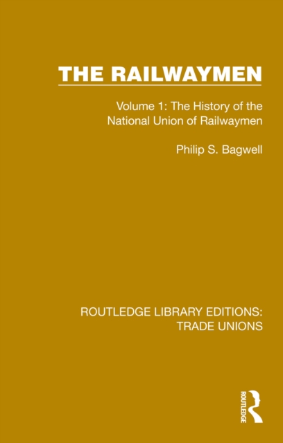 The Railwaymen : Volume 1: The History of the National Union of Railwaymen, PDF eBook
