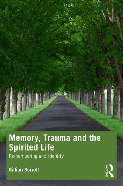 Memory, Trauma and the Spirited Life : Remembering and Identity, PDF eBook