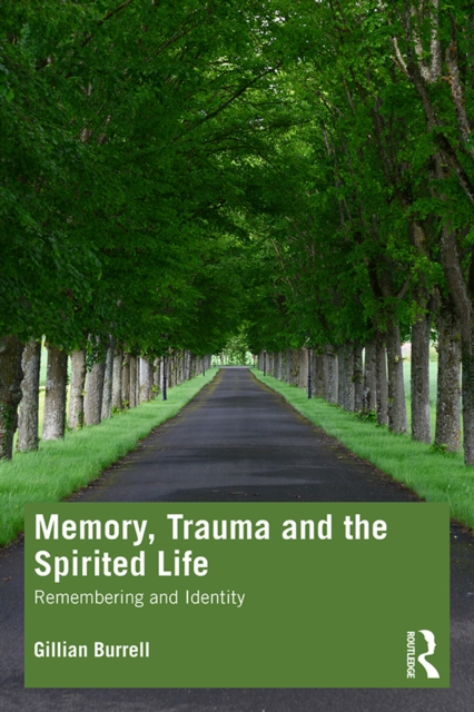 Memory, Trauma and the Spirited Life : Remembering and Identity, EPUB eBook