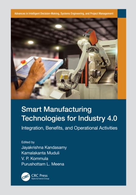 Smart Manufacturing Technologies for Industry 4.0 : Integration, Benefits, and Operational Activities, PDF eBook