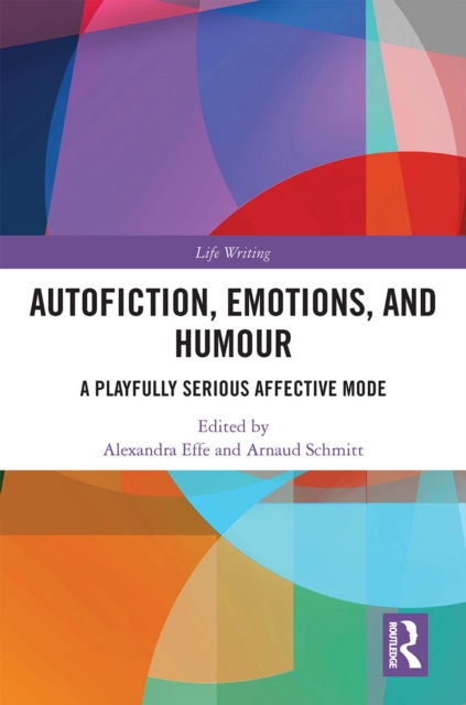 Autofiction, Emotions, and Humour : A Playfully Serious Affective Mode, EPUB eBook