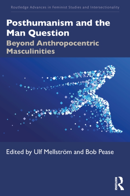 Posthumanism and the Man Question : Beyond Anthropocentric Masculinities, PDF eBook