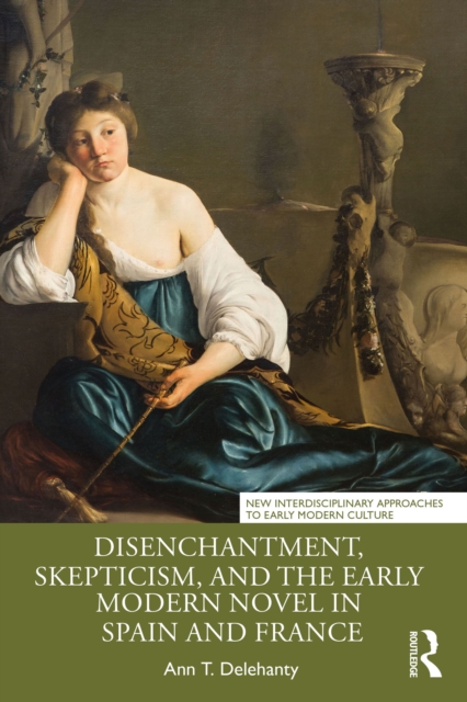 Disenchantment, Skepticism, and the Early Modern Novel in Spain and France, EPUB eBook