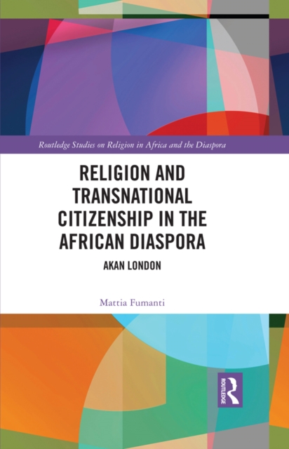 Religion and Transnational Citizenship in the African Diaspora : Akan London, PDF eBook