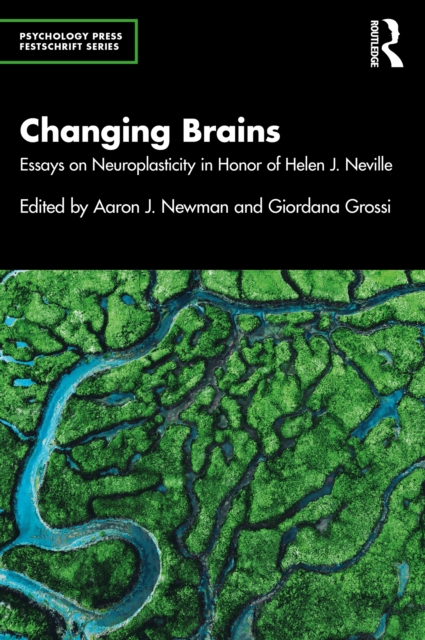 Changing Brains : Essays on Neuroplasticity in Honor of Helen J. Neville, EPUB eBook