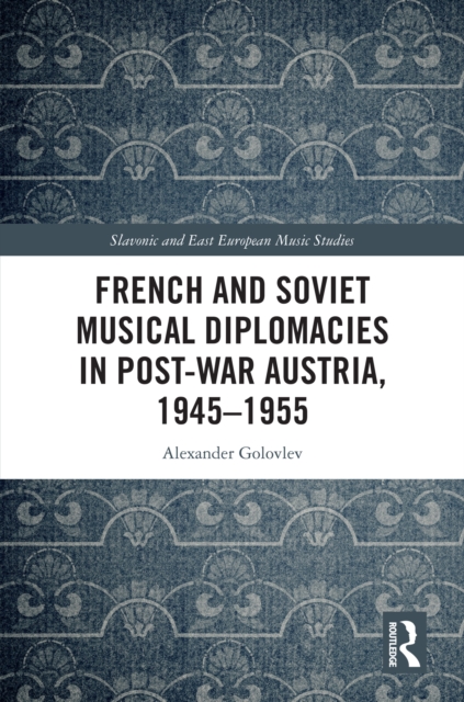 French and Soviet Musical Diplomacies in Post-War Austria, 1945-1955, EPUB eBook