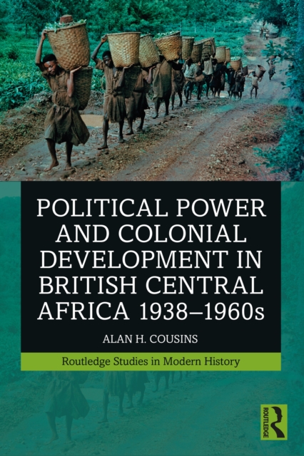 Political Power and Colonial Development in British Central Africa 1938-1960s, EPUB eBook