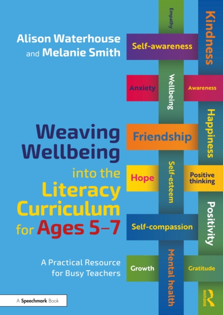 Weaving Wellbeing into the Literacy Curriculum for Ages 5-7 : A Practical Resource for Busy Teachers, PDF eBook