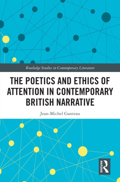 The Poetics and Ethics of Attention in Contemporary British Narrative, EPUB eBook