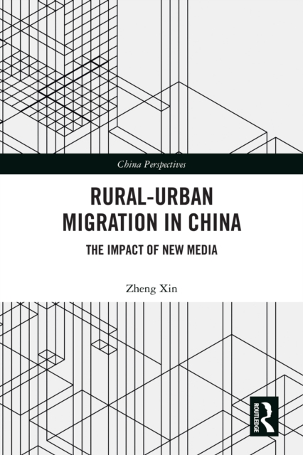 Rural-Urban Migration in China : The Impact of New Media, PDF eBook