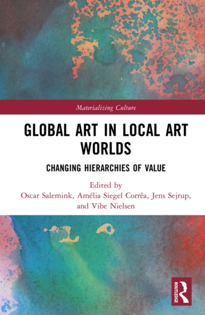 Global Art in Local Art Worlds : Changing Hierarchies of Value, PDF eBook