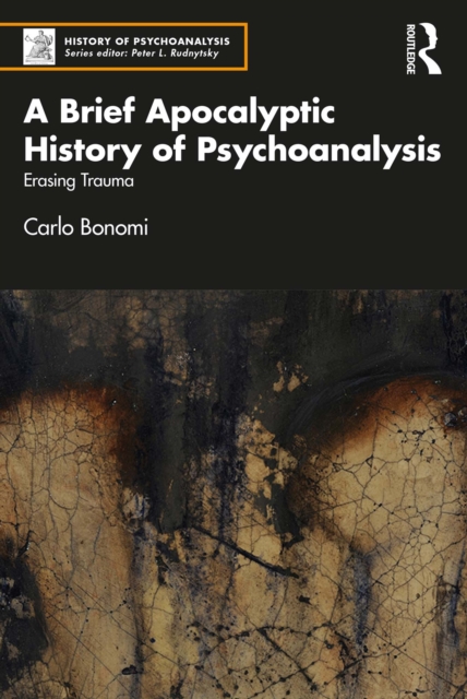 A Brief Apocalyptic History of Psychoanalysis : Erasing Trauma, PDF eBook
