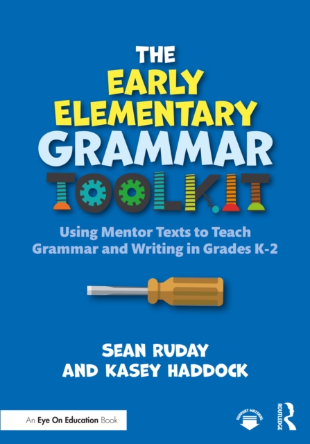 The Early Elementary Grammar Toolkit : Using Mentor Texts to Teach Grammar and Writing in Grades K-2, PDF eBook