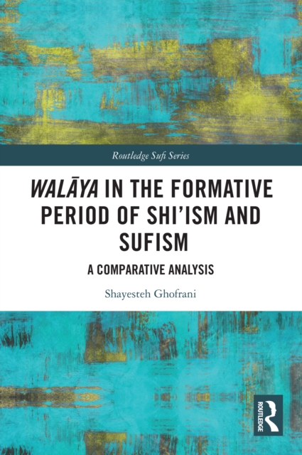 Walaya in the Formative Period of Shi'ism and Sufism : A Comparative Analysis, PDF eBook