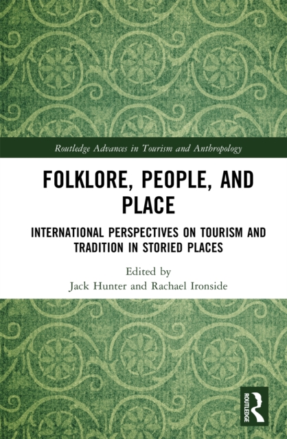 Folklore, People, and Places : International Perspectives on Tourism and Tradition in Storied Places, PDF eBook