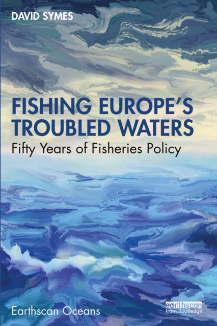 Fishing Europe's Troubled Waters : Fifty Years of Fisheries Policy, EPUB eBook
