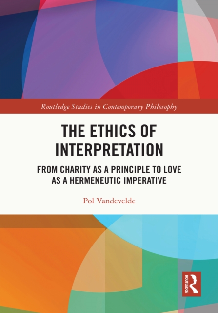 The Ethics of Interpretation : From Charity as a Principle to Love as a Hermeneutic Imperative, PDF eBook