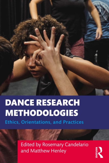 Dance Research Methodologies : Ethics, Orientations, and Practices, PDF eBook