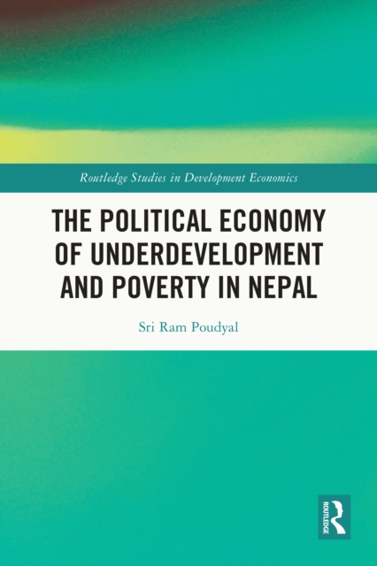The Political Economy of Underdevelopment and Poverty in Nepal, PDF eBook