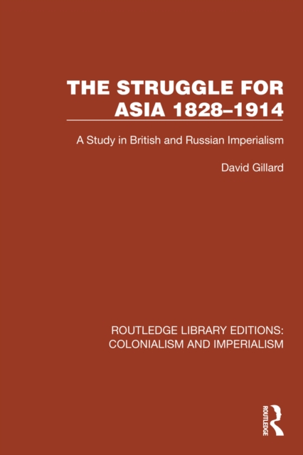The Struggle for Asia 1828-1914 : A Study in British and Russian Imperialism, PDF eBook