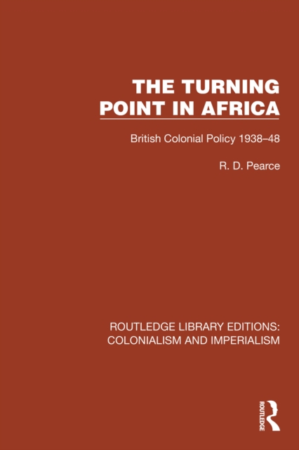 Turning Point in Africa : British Colonial Policy 1938-48, PDF eBook