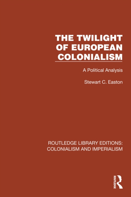 The Twilight of European Colonialism : A Political Analysis, PDF eBook